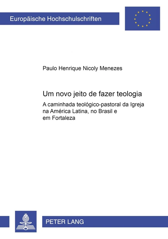 Um Novo Jeito de Fazer Teologia: A Caminhada Teológico-Pastoral Da Igreja Na América Latina, No Brasil E Em Fortaleza: 778 (Europaeische Hochschulschriften / European University Studie) - Image 1