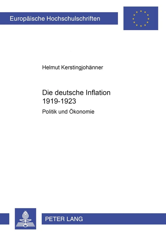 Die Deutsche Inflation 1919-1923: Politik Und Oekonomie: 988 (Europaeische Hochschulschriften / European University Studie)