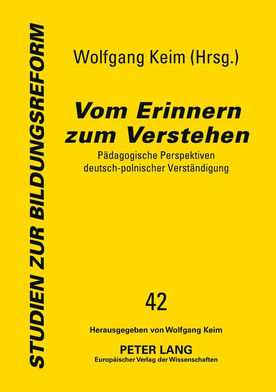 Vom Erinnern Zum Verstehen: Paedagogische Perspektiven Deutsch-Polnischer Verstaendigung: 42 (Studien Zur Bildungsreform)