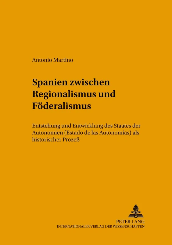 Spanien zwischen Regionalismus und Foederalismus: Entstehung und Entwicklung des Staates der Autonomien ("Estado de las Autonomías") als historischer ... (Rechts- und Sozialwissenschaftliche Reihe)