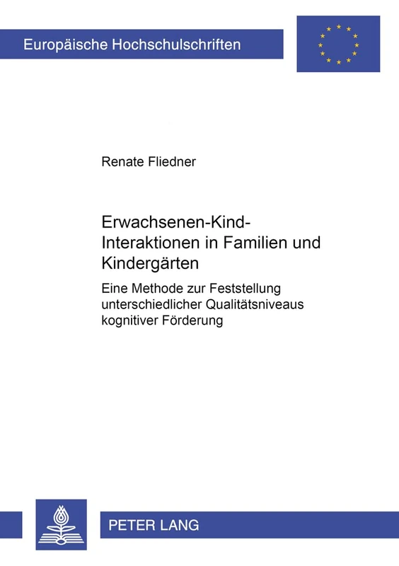 Erwachsenen-Kind-Interaktionen in Familien Und Kindergaerten: Eine Methode Zur Feststellung Unterschiedlicher Qualitaetsniveaus Kognitiver Foerderung: ... / European University Studie)