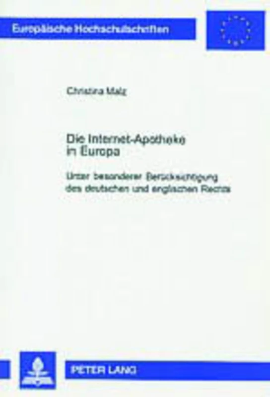 Die Internet-Apotheke in Europa: Unter Besonderer Beruecksichtigung Des Deutschen Und Englischen Rechts: 3764 (Europaeische Hochschulschriften Recht)