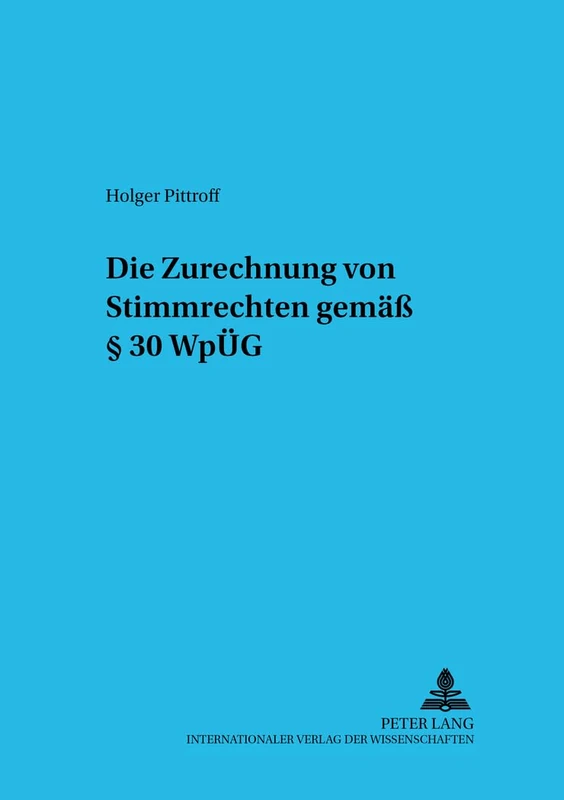Die Zurechnung von Stimmrechten gemaeß § 30 WpUeG: 7 (Schriftenreihe Zum Gesellschafts- Und Kapitalmarktrecht)
