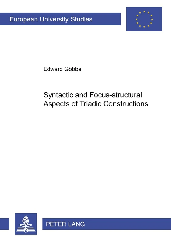 Syntactic and Focus-Structural Aspects of Triadic Constructions: 264 (Europaische Hochschulschriften/European University Studies/Publications ... 21: Linguistics/Serie 21: Linguistique)