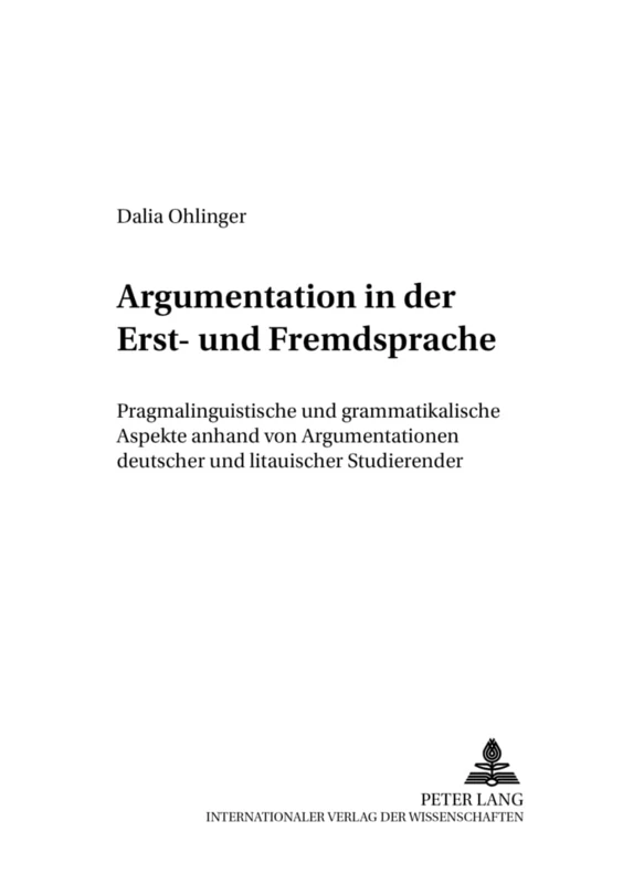 Argumentation in Der Erst- Und Fremdsprache: Pragmalinguistische Und Grammatikalische Aspekte Anhand Von Argumentationen Deutscher Und Litauischer ... Denkansaetze in Den Bildungs- Und Sozialwis)