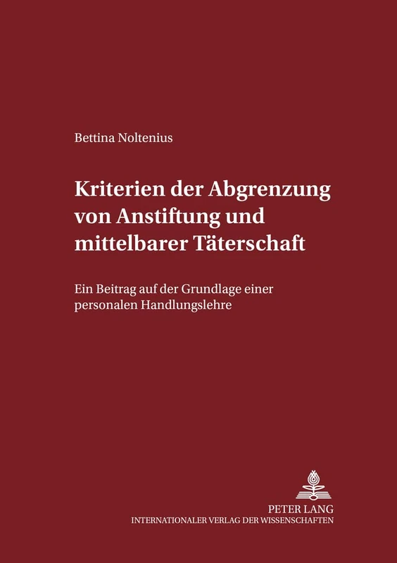 Kriterien der Abgrenzung von Anstiftung und mittelbarer Taeterschaft: Ein Beitrag auf der Grundlage einer personalen Handlungslehre: 67 (Schriften Zum Strafrecht Und Strafprozeßrecht)