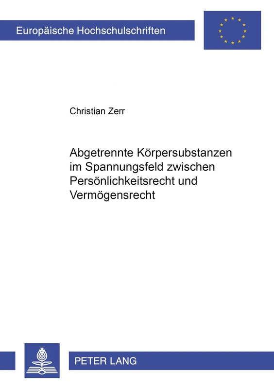 Abgetrennte Koerpersubstanzen im Spannungsfeld zwischen Persoenlichkeitsrecht und Vermoegensrecht: Deutsch-franzoesischer Rechtsvergleich ueber die ... 3849 (Europäische Hochschulschriften Recht)