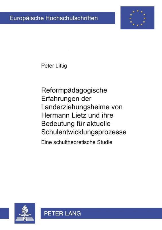 Reformpaedagogische Erfahrungen Der Landerziehungsheime Von Hermann Lietz Und Ihre Bedeutung Fuer Aktuelle Schulentwicklungsprozesse: Eine ... / European University Studie)