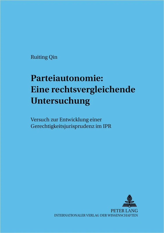 Parteiautonomie: Eine Rechtsvergleichende Untersuchung: Versuch Zur Entwicklung Einer Gerechtigkeitsjurisprudenz Im Ipr: 59 (Frankfurter Wirtschaftsrechtliche Studien)