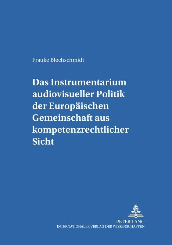 Das Instrumentarium audiovisueller Politik der Europaeischen Gemeinschaft aus kompetenzrechtlicher Sicht: 16 (Studien Zum Deutschen Und Europäischen Medienrecht)
