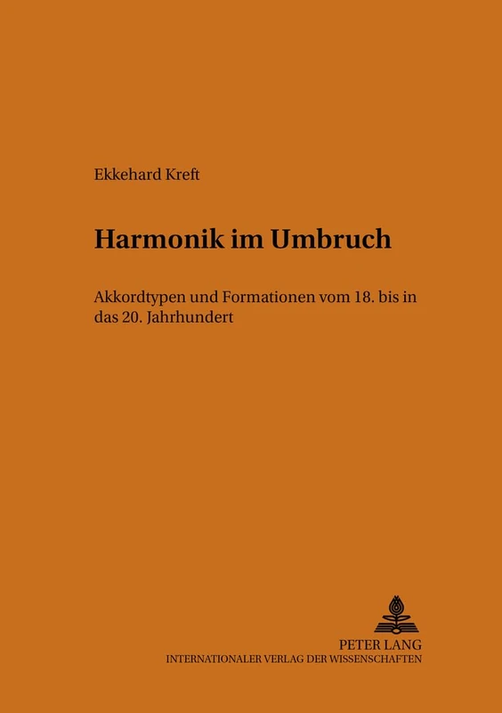 Harmonik Im Umbruch: Akkordtypen Und Formationen Vom 18. Bis in Das 20. Jahrhundert: 8 (Beitraege Zur Europaeischen Musikgeschichte)