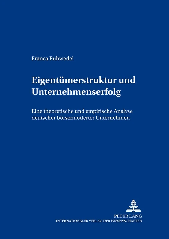 Eigentuemerstruktur Und Unternehmenserfolg: Eine Theoretische Und Empirische Analyse Deutscher Boersennotierter Unternehmen: 68 (Bochumer Beitraege Zur Unternehmensfuehrung)