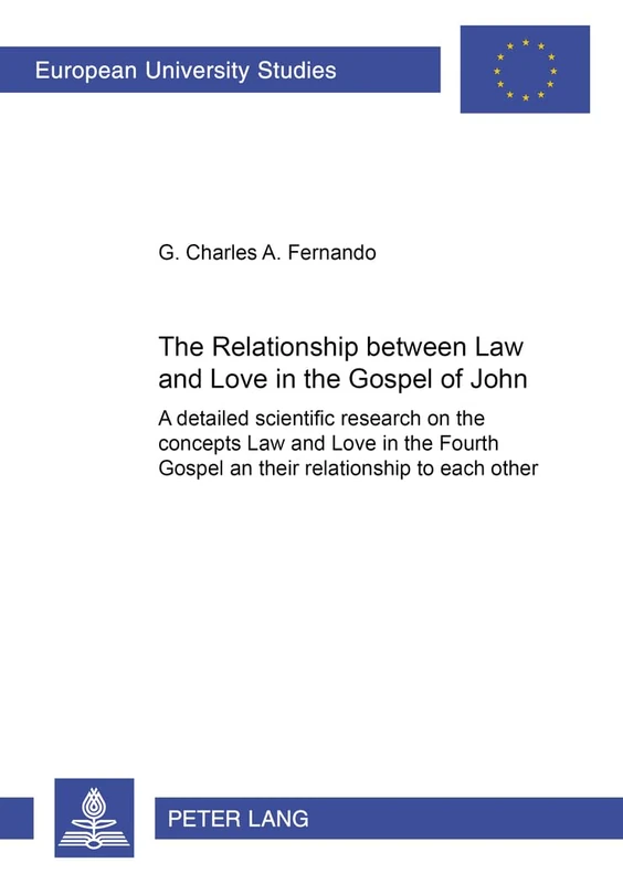 The Relationship Between Law and Love in the Gospel of John: A Detailed Scientific Research on the Concepts of Law and Love in the Fourth Gospel and ... 23: Theology/Serie 23: Theologie)