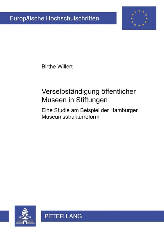 Verselbstaendigung Oeffentlicher Museen in Stiftungen: Eine Studie Am Beispiel Der Hamburger Museumsstrukturreform: 3817 (Europaeische Hochschulschriften Recht)