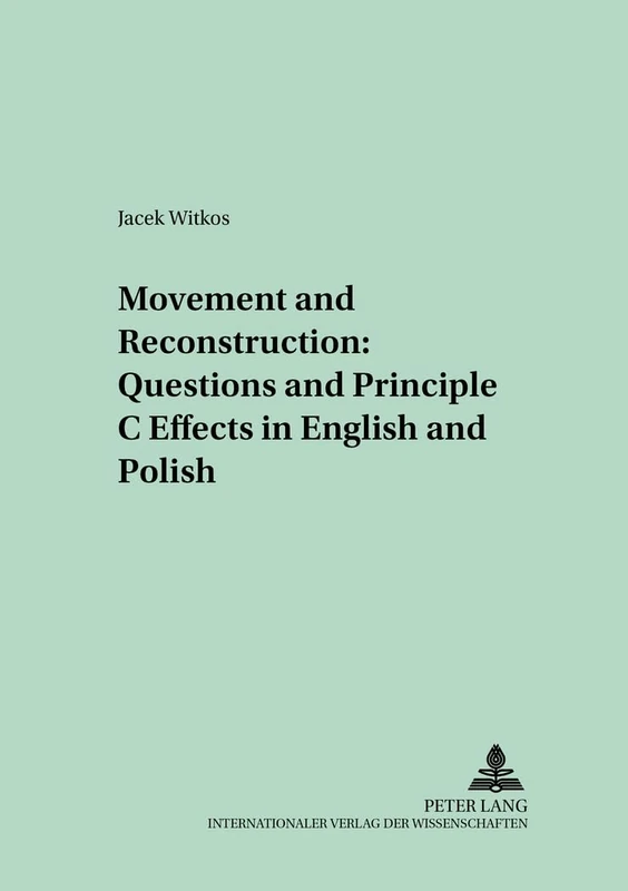 Movement and Reconstruction: Questions and Principle C Effects in English and Polish: 9 (Polish Studies in English Language & Literature)