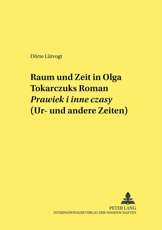 Raum und Zeit in Olga Tokarczuks Roman Prawiek i inne czasy (Ur- und andere Zeiten): 53 (Studien Zur Deutschen Und Europäischen Literatur Des 19. Und 20. Jahrhunderts)