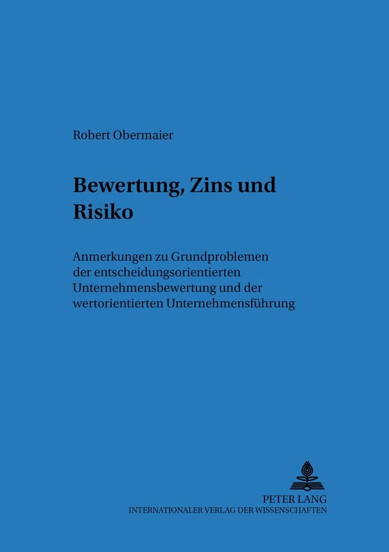 Bewertung, Zins Und Risiko: Anmerkungen Zu Grundproblemen Der Entscheidungsorientierten Unternehmensbewertung Und Der Wertorientierten ... Zur Betriebswirtschaftlichen Forschun)