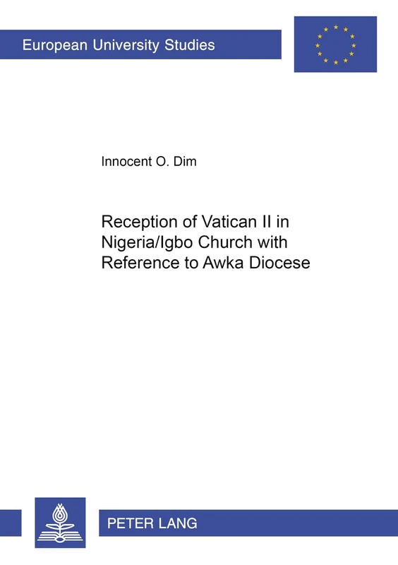 Reception of Vatican II in Nigeria/Igbo Church with Reference to Awka Diocese: 775 (Europaische Hochschulschriften/European University ... 23: Theology/Serie 23: Theologie)