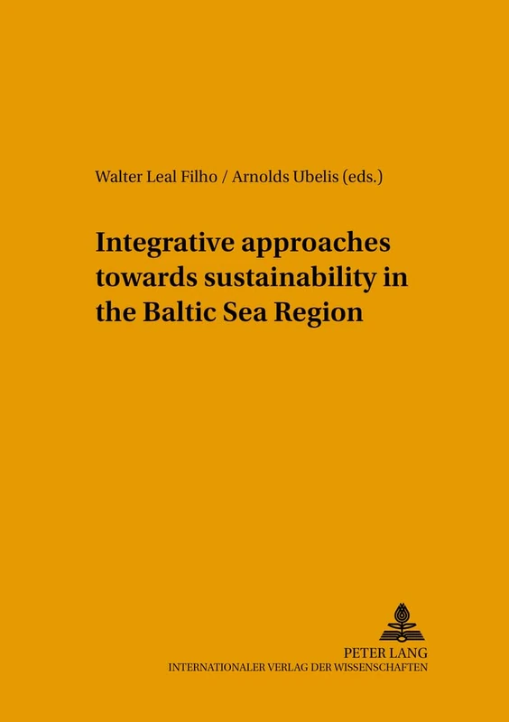 Integrative Approaches Towards Sustainability in the Baltic Sea Region: 15 (Umweltbildung, Umweltkommunikation und Nachhaltigkeit Environmental Education, Communication and Sustainability)