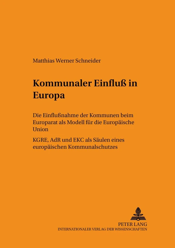 Kommunaler Einfluß in Europa: Die Einflußnahme Der Kommunen Beim Europarat ALS Modell Fuer Die Europaeische Union- Kgre, Adr Und Ekc ALS Saeulen Eines ... 109 (Schriften Zum Staats- Und Voelkerrecht)