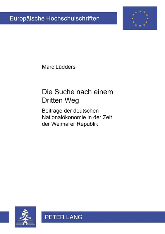 Die Suche nach einem Dritten Weg: Beitraege der deutschen Nationaloekonomie in der Zeit der Weimarer Republik: 3037 (Europäische Hochschulschriften / ... / Publications Universitaires Européenn)