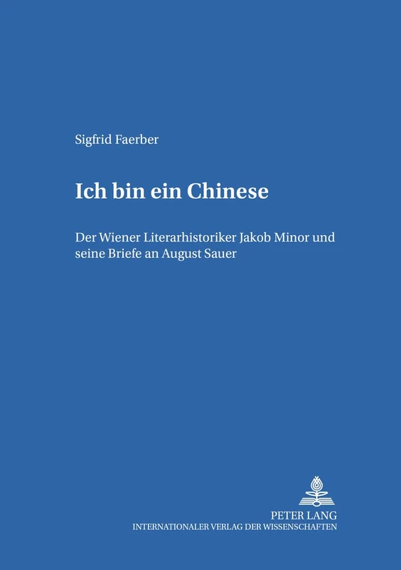 «Ich Bin Ein Chinese»: Der Wiener Literarhistoriker Jakob Minor Und Seine Briefe an August Sauer: 39 (Hamburger Beitraege Zur Germanistik) - Image 1