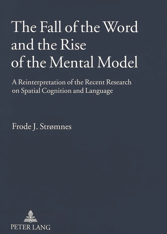 The Fall of the Word and the Rise of the Mental Model: A Reinterpretation of the Recent Research on Spatial Cognition and Language