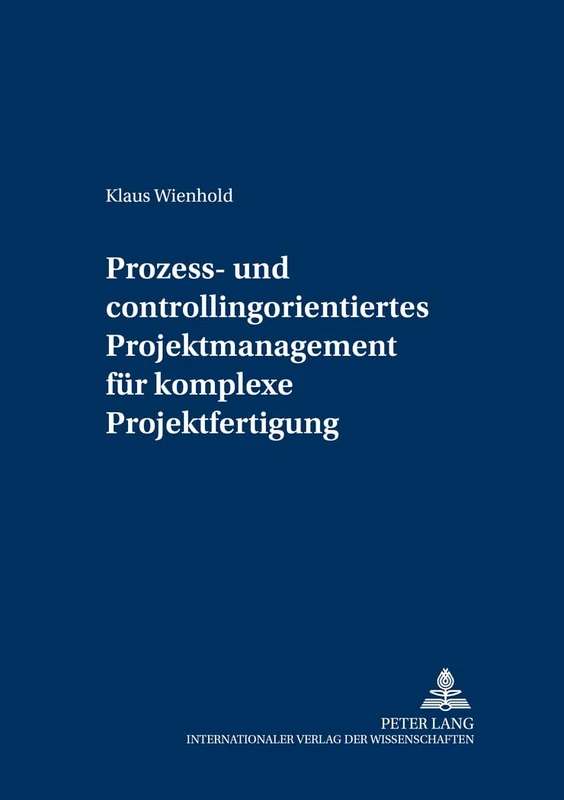 Prozess- Und Controllingorientiertes Projektmanagement Fuer Komplexe Projektfertigung: 27 (Controlling Und Management / Controlling and Management)