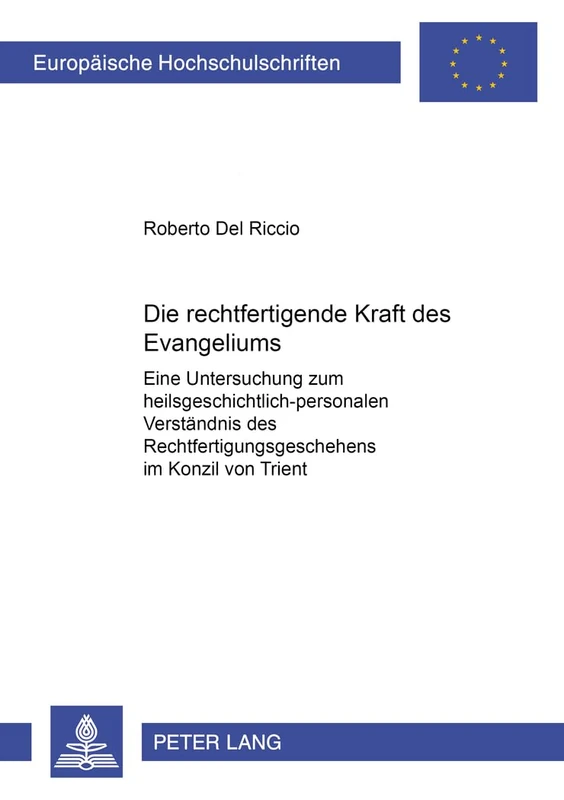 Die Rechtfertigende Kraft Des Evangeliums: Eine Untersuchung Zum Heilsgeschichtlich-Personalen Verstaendnis Des Rechtfertigungsgeschehens Im Konzil ... / European University Studie)