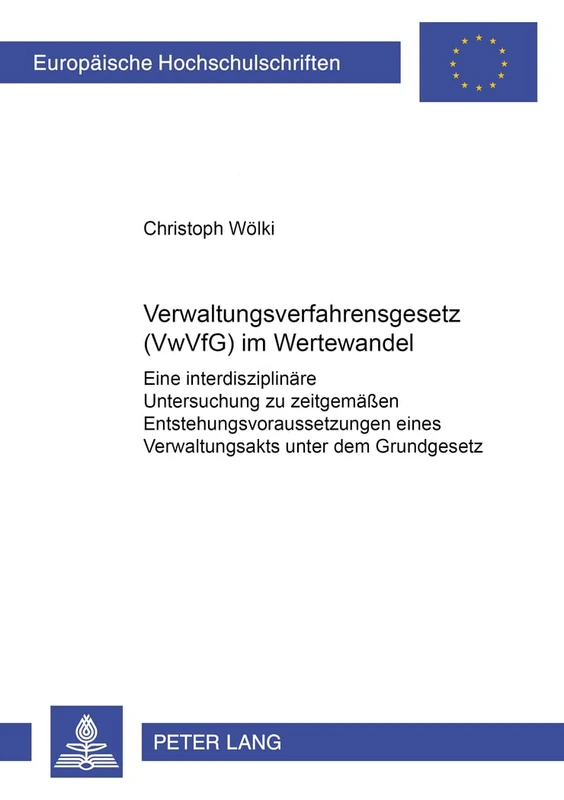 Verwaltungsverfahrensgesetz (Vwvfg) Im Wertewandel: Eine Interdisziplinaere Untersuchung Zu Zeitgemaeßen Entstehungsvoraussetzungen Eines ... 3960 (Europaeische Hochschulschriften Recht)