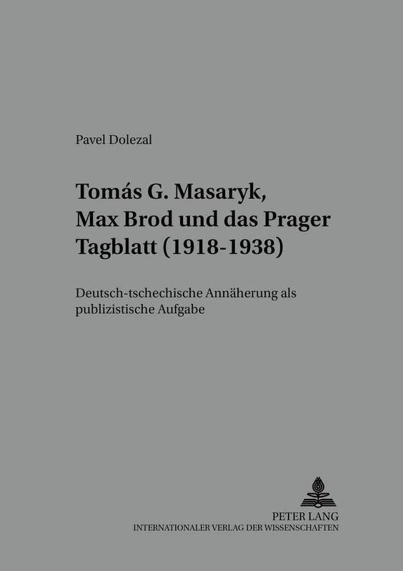 Tomás G. Masaryk, Max Brod und das Prager Tagblatt (1918-1938): Deutsch-tschechische Annaeherung als publizistische Aufgabe: 5 (Medien Und Fiktionen) - Image 1