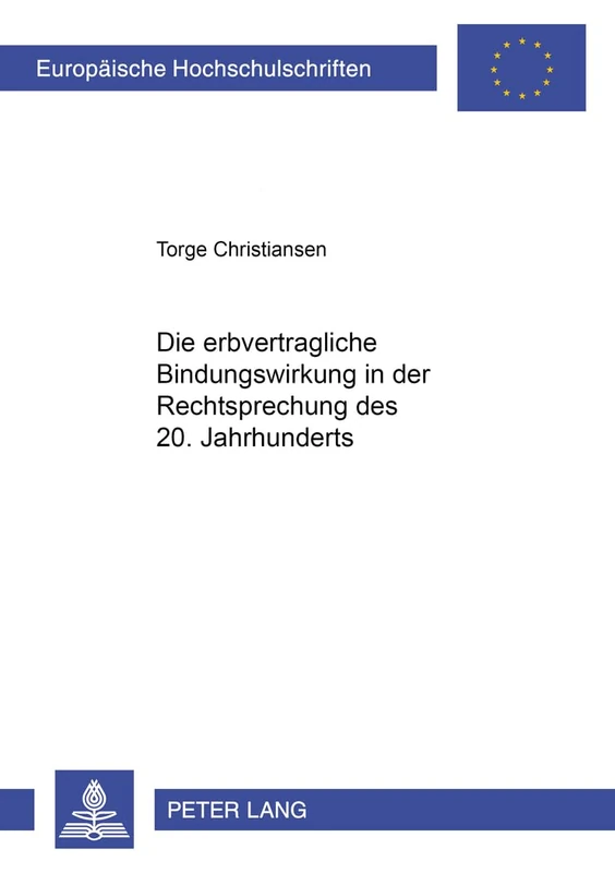 Die erbvertragliche Bindungswirkung in der Rechtsprechung des 20. Jahrhunderts: 3949 (Europäische Hochschulschriften Recht)