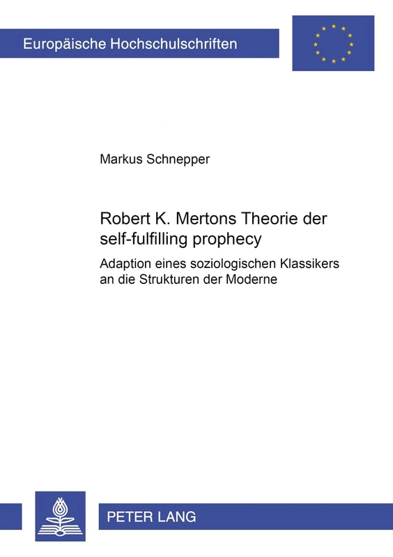Robert K. Mertons Theorie der self-fulfilling prophecy: Adaption eines soziologischen Klassikers: 395 (Europäische Hochschulschriften / European ... / Publications Universitaires Européenn) - Image 1