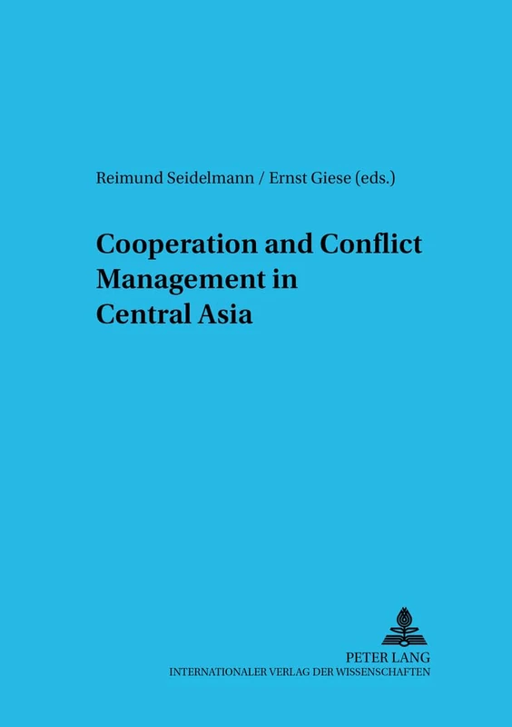 Cooperation and Conflict Management in Central Asia: 10 (Schriften Zur Internationalen entwicklungs- Und Umweltforschung)