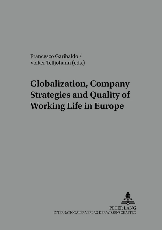 Globalisation, Company Strategies and Quality of Working Life in Europe: v. 25 (Arbeit - Technik - Organisation - Soziales / Work - Technology - Organization - Society)