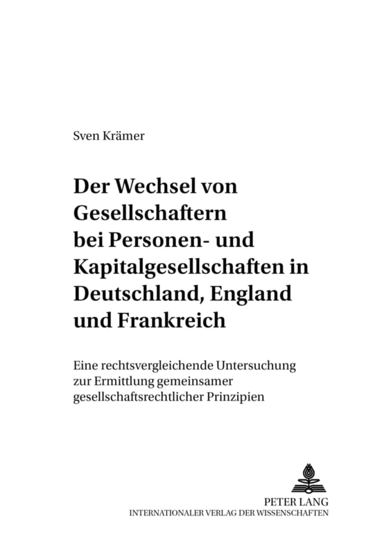 Der Wechsel Von Gesellschaftern Bei Personen- Und Kapitalgesellschaften in Deutschland, England Und Frankreich: Eine Rechtsvergleichende Untersuchung ... Und Internationale Wirtschaftsbezie)