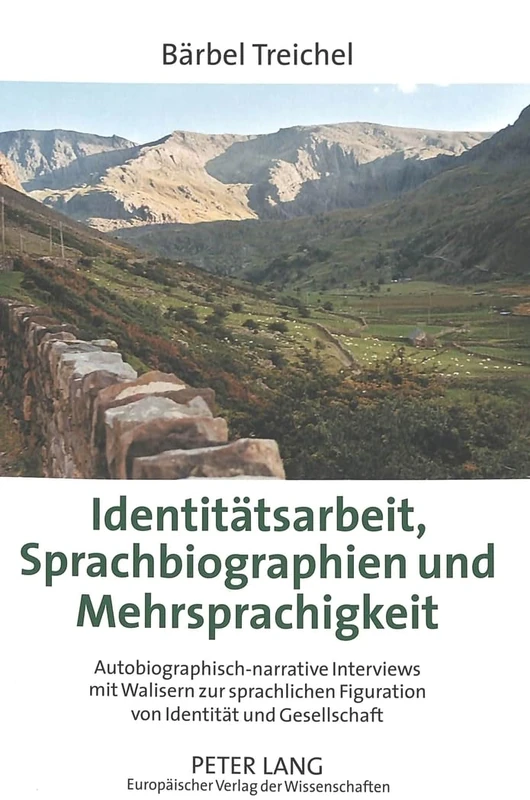 Identitaetsarbeit, Sprachbiographien und Mehrsprachigkeit: Autobiographisch-narrative Interviews mit Walisern zur sprachlichen Figuration von Identitaet und Gesellschaft