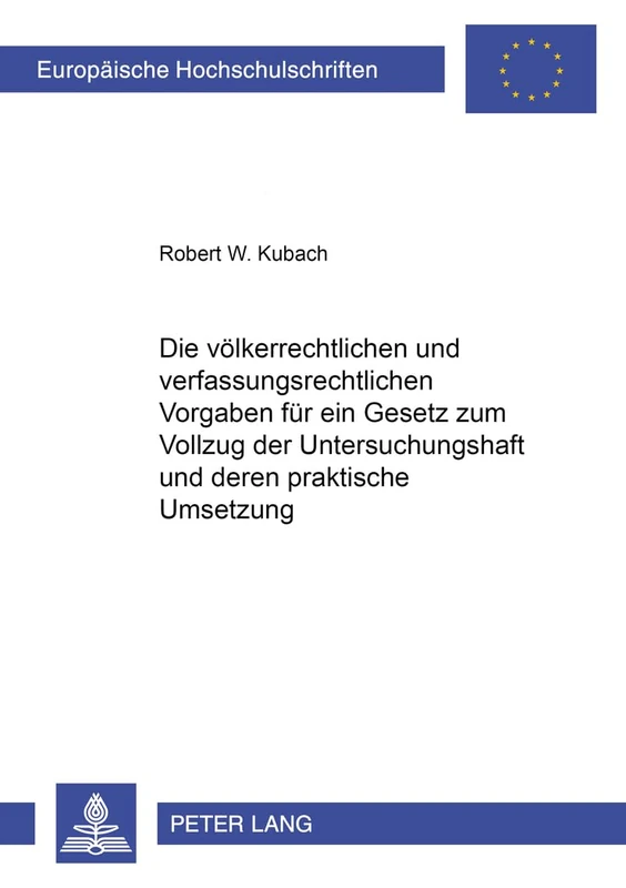 Die Voelkerrechtlichen Und Verfassungsrechtlichen Vorgaben Fuer Ein Gesetz Zum Vollzug Der Untersuchungshaft Und Deren Praktische Umsetzung: 4070 (Europaeische Hochschulschriften Recht) - Image 1