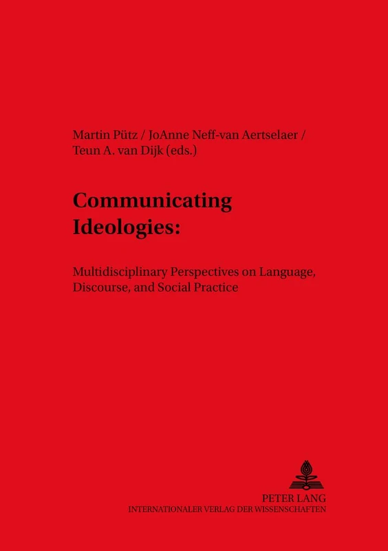 Communicating Ideologies: Multidisciplinary Perspectives on Language, Discourse, and Social Practice: 53 (Duisburger Arbeiten zur Sprach und ... Papers on Research in Language and Culture)