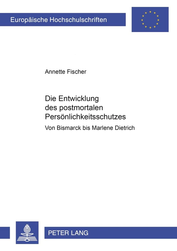 Die Entwicklung Des Postmortalen Persoenlichkeitsschutzes: Von Bismarck Bis Marlene Dietrich: 3969 (Europaeische Hochschulschriften Recht) - Image 1