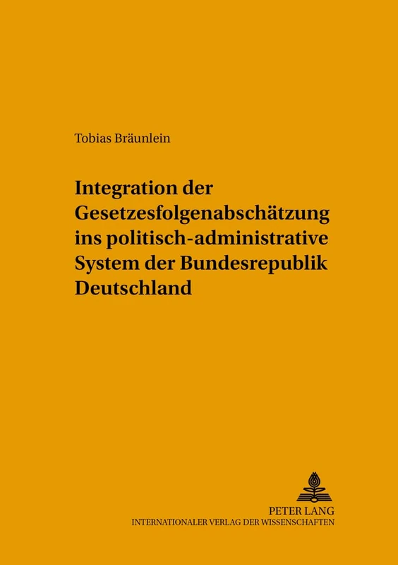 Integration Der Gesetzesfolgenabschaetzung Ins Politisch-Administrative System Der Bundesrepublik Deutschland: 86 (Beitraege Zur Politikwissenschaft)