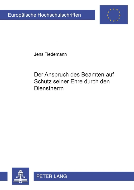Der Anspruch Des Beamten Auf Schutz Seiner Ehre Durch Den Dienstherrn: 4036 (Europaeische Hochschulschriften Recht)