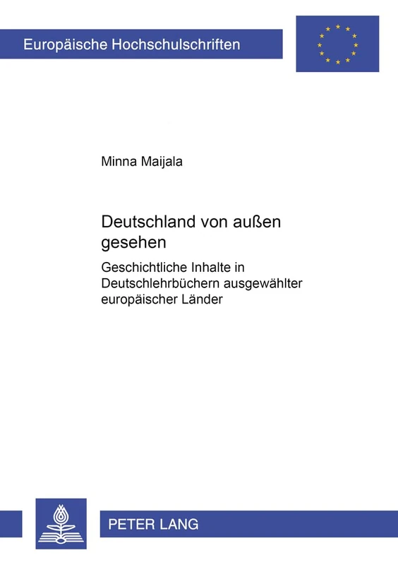 Deutschland Von Außen Gesehen: Geschichtliche Inhalte in Deutschlehrbuechern Ausgewaehlter Europaeischer Laender: 1890 (Europaeische Hochschulschriften / European University Studie)