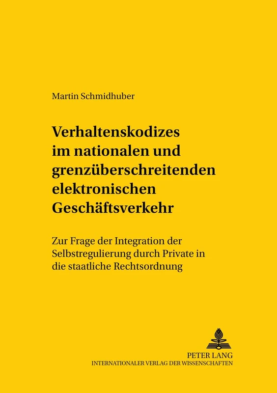 Verhaltenskodizes Im Nationalen Und Grenzueberschreitenden Elektronischen Geschaeftsverkehr: Zur Frage Der Integration Der Selbstregulierung Durch ... Und Internationalen Recht / Compa)