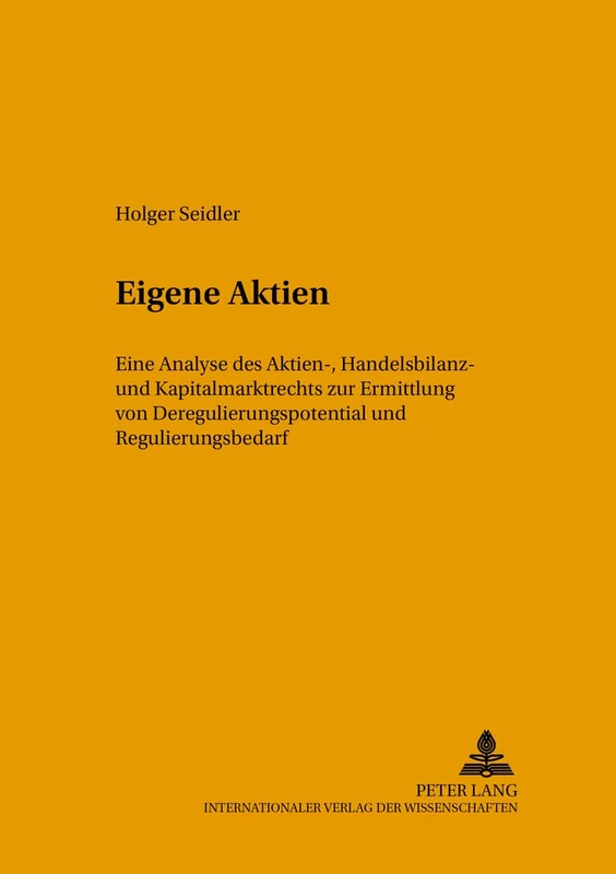 Eigene Aktien: Eine Analyse Des Aktien-, Handelsbilanz- Und Kapitalmarktrechts Zur Ermittlung Von Deregulierungspotential Und Regulierungsbedarf: 15 ... Und Medienrecht, Steuerrecht Und)