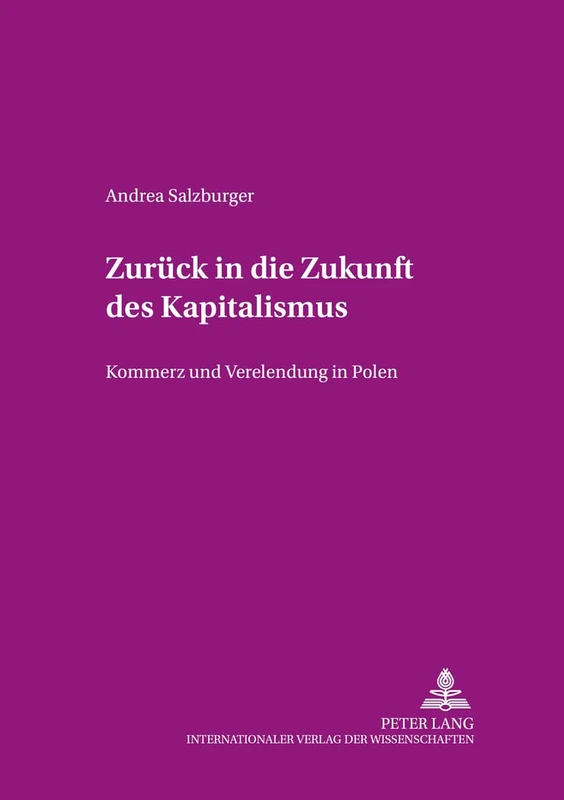 Zurueck in Die Zukunft Des Kapitalismus: Kommerz Und Verelendung in Polen: 20 (Beitraege Zur Dissidenz)
