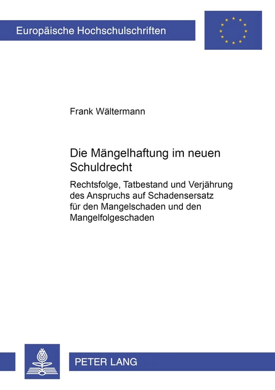 Die Maengelhaftung im neuen Schuldrecht: Rechtsfolge, Tatbestand und Verjaehrung des Anspruchs auf Schadensersatz fuer den Mangelschaden und den ... 3975 (Europäische Hochschulschriften Recht)
