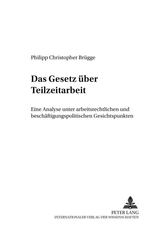 Das Gesetz Ueber Teilzeitarbeit: Eine Analyse Unter Arbeitsrechtlichen Und Beschaeftigungspolitischen Gesichtspunkten: 39 (Zivilrechtliche Schriften)