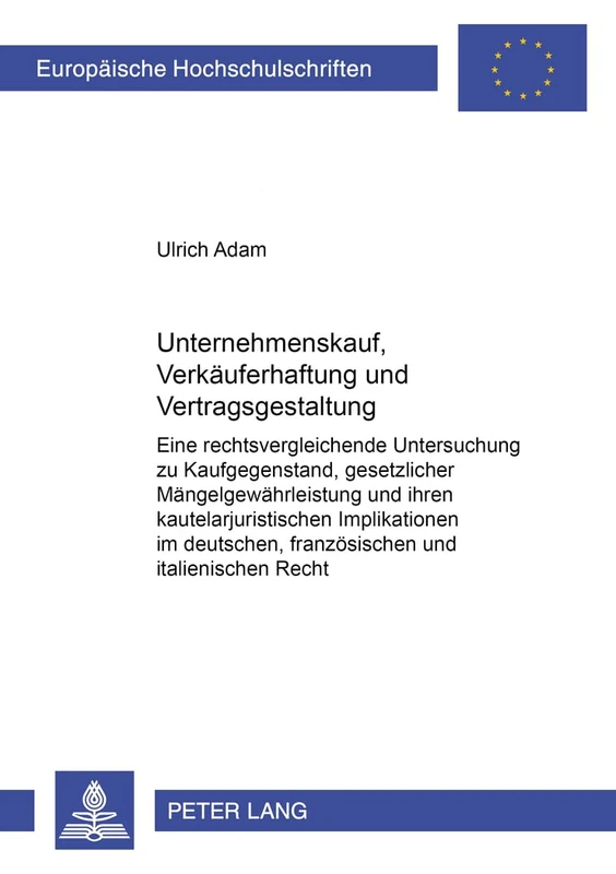 Unternehmenskauf, Verkaeuferhaftung Und Vertragsgestaltung: Eine Rechtsvergleichende Untersuchung Zu Kaufgegenstand, Gesetzlicher ... 4033 (Europaeische Hochschulschriften Recht)