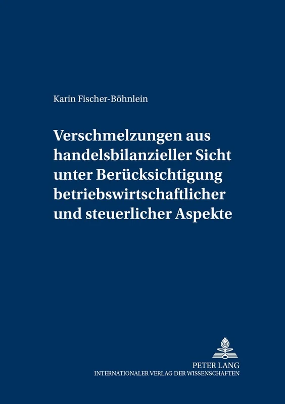 Verschmelzungen aus handelsbilanzieller Sicht unter Beruecksichtigung betriebswirtschaftlicher und steuerlicher Aspekte: 2 (Schriften Zu Theorie Und Praxis der Rechnungslegung Und Wirt)